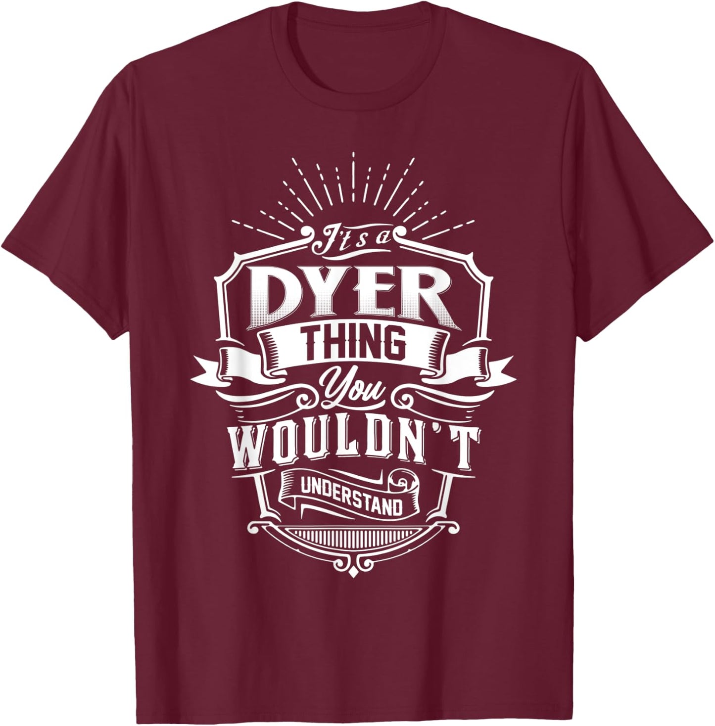 It's A DYER Thing You Wouldn't Understand Family Classic T-Shirt - T-Shirt | Maroon
