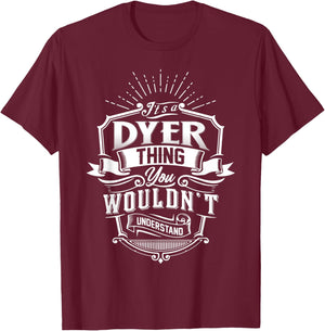 It's A DYER Thing You Wouldn't Understand Family Classic T-Shirt - T-Shirt | Maroon