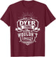 It's A DYER Thing You Wouldn't Understand Family Classic T-Shirt - T-Shirt | Maroon