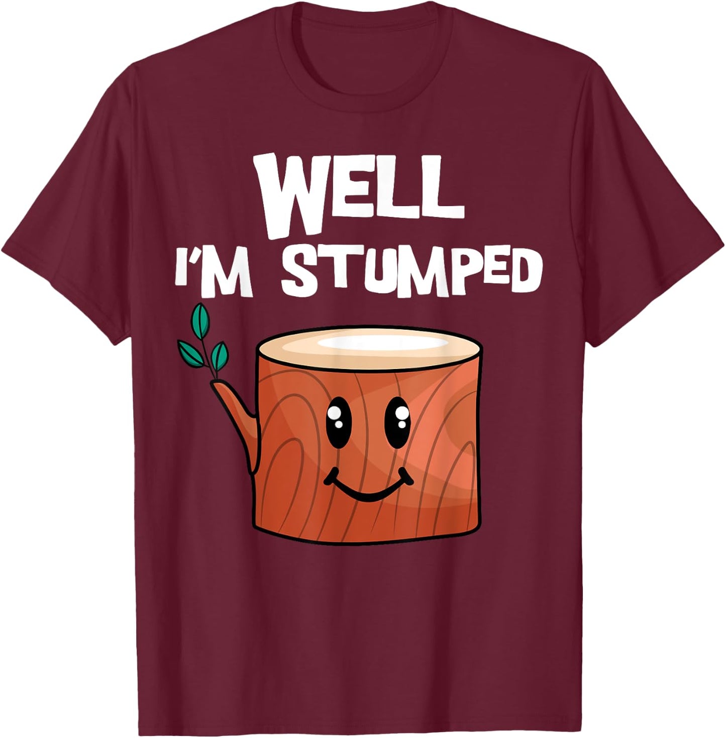 Well I'm Stumped Arborist Tree Surgeon Arboriculturist T-Shirt - T-Shirt | Maroon