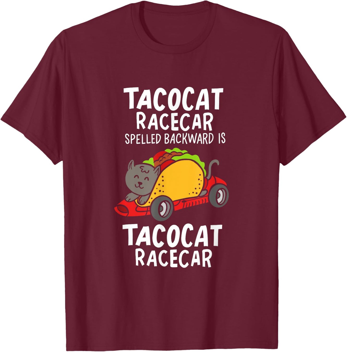 Tacocat Racecar Spelled Backward Is Tacocat Racecar Taco Cat Men Women T-Shirt - T-Shirt | Maroon