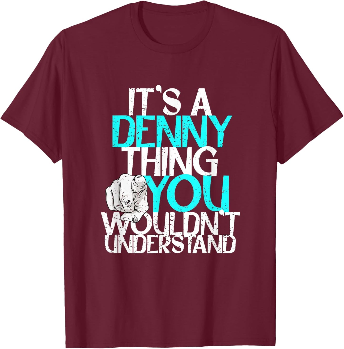 It's A Denny Thing You Wouldn't Understand T-Shirt - T-Shirt | Maroon