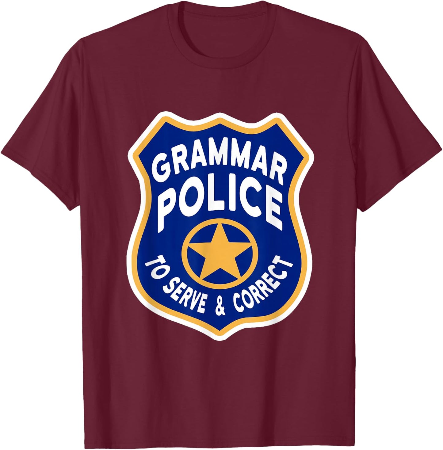 Grammar Police Badge - To Serve & Correct T-Shirt - T-Shirt | Maroon