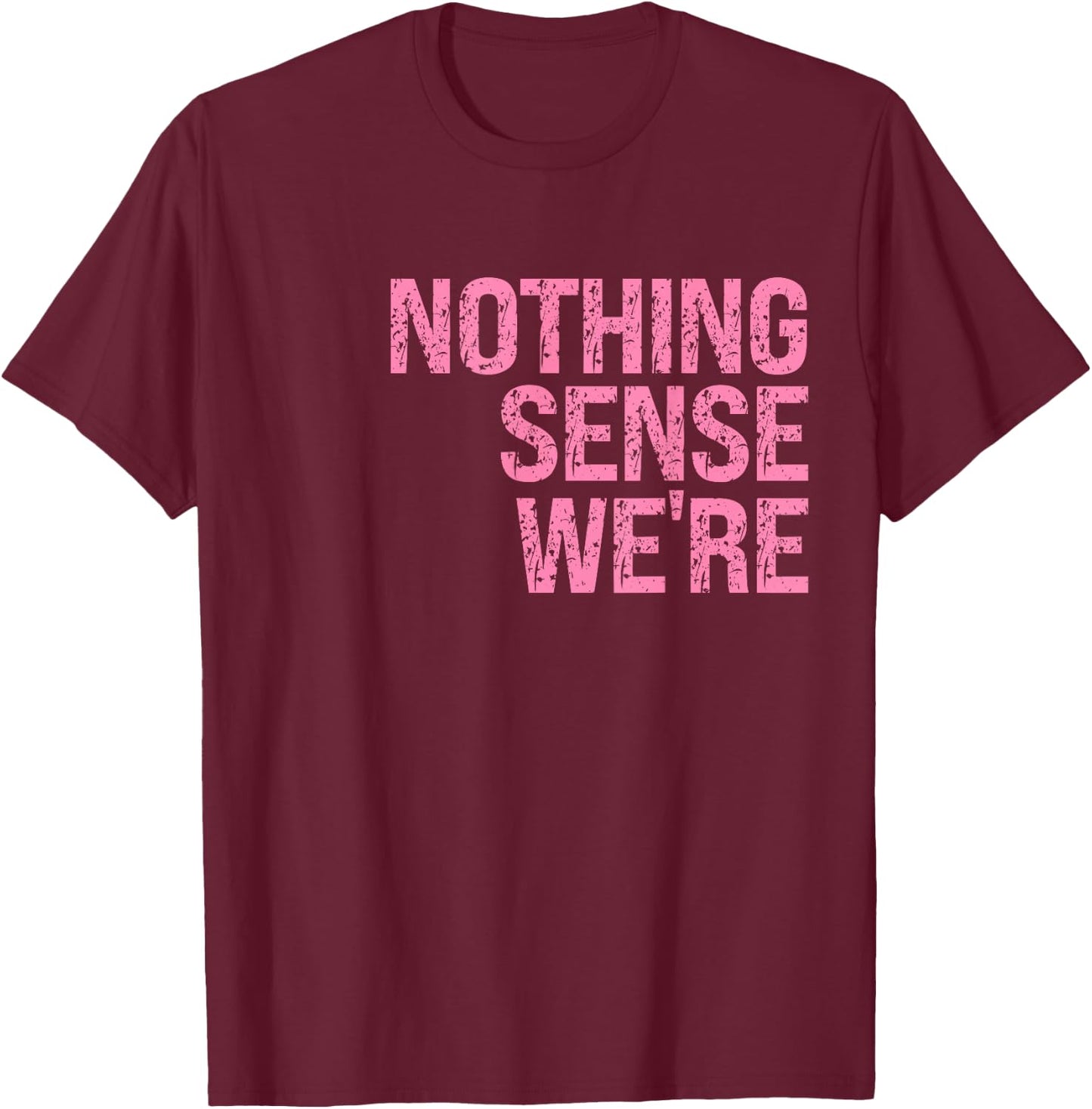 Nothing Makes Sense When We're Apart Left Side Best Friend T-Shirt - T-Shirt | Maroon