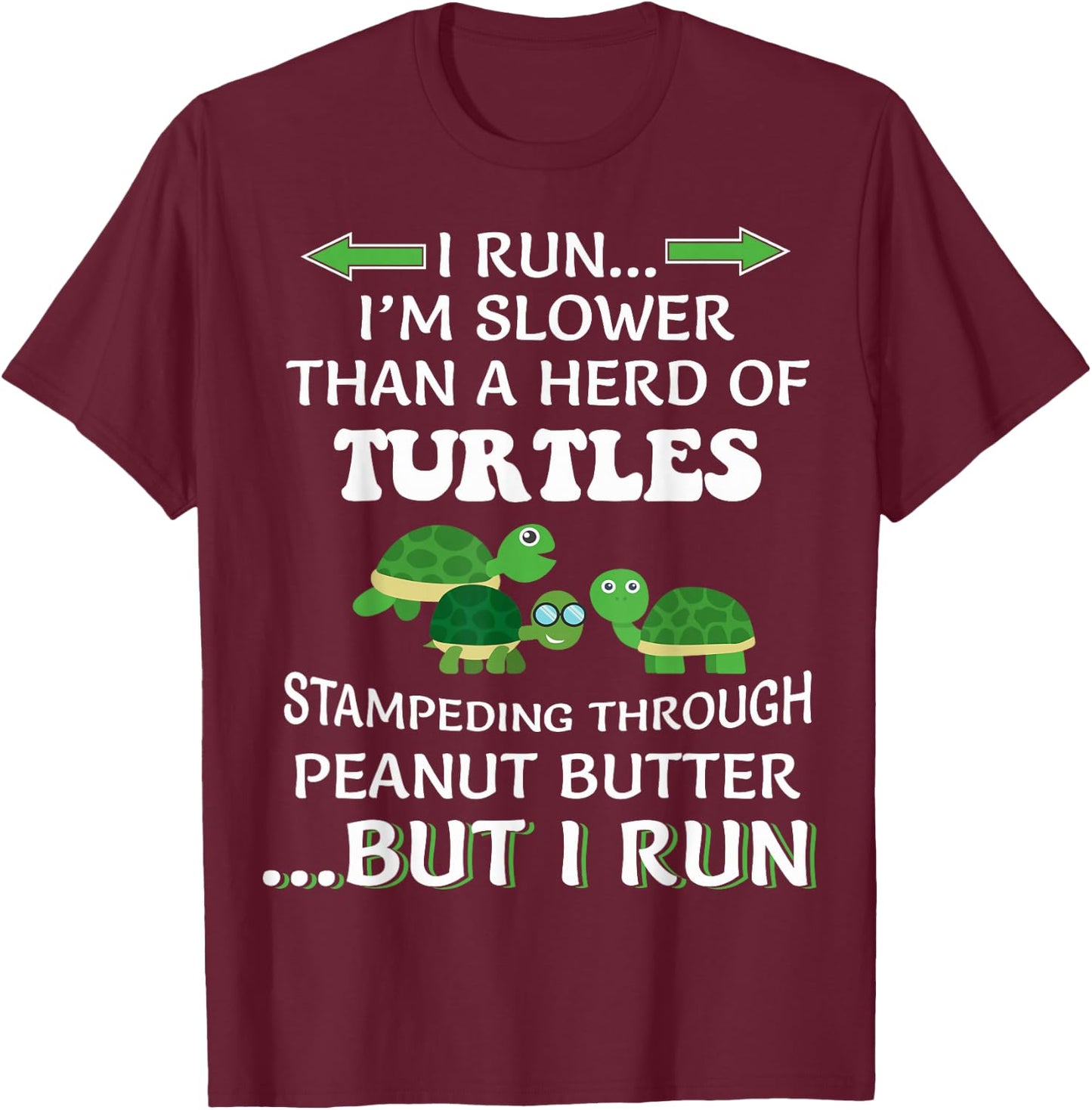 I Run I'm Slower Than A Herd Of Turtles Running Runner Funny T-Shirt - T-Shirt | Maroon