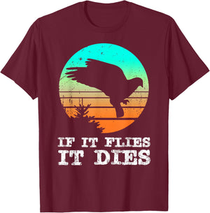 Dove Hunting Shirts If It Flies It Dies Cloths Gear T-Shirt - T-Shirt | Maroon