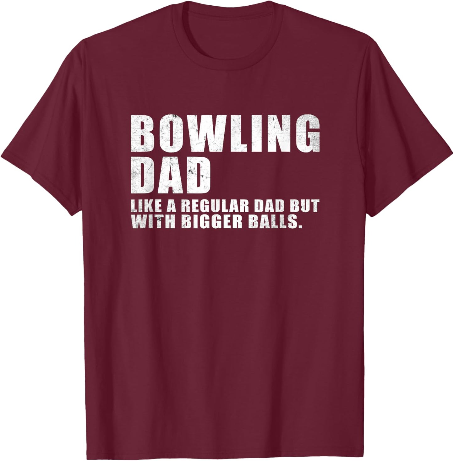Bowling Dad Like A Regular Dad But Bigger Balls Bowling Dad T-Shirt - T-Shirt | Maroon