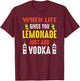 When Life Gives You Lemonade Add Vodka Funny Vodka Lemons T-Shirt - T-Shirt | Maroon