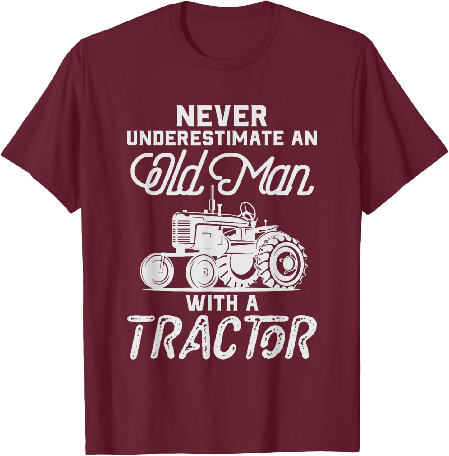 Never Underestimate An Old Man With A Tractor - Funny Farmer T-Shirt - T-Shirt | Maroon