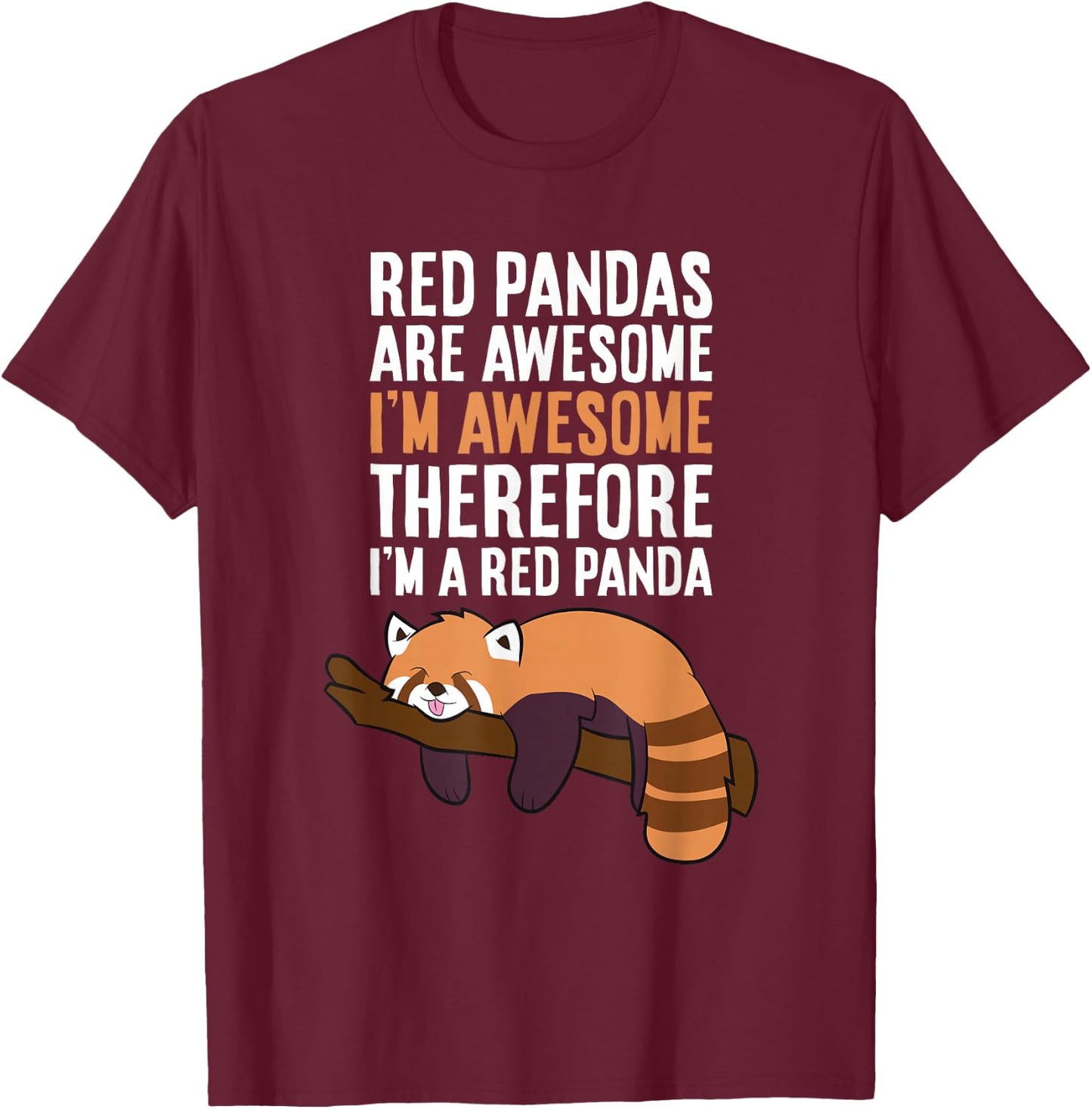 Red Pandas Are Awesome I'm Awesome Therefore I'm A Red Panda T-Shirt - T-Shirt | Maroon