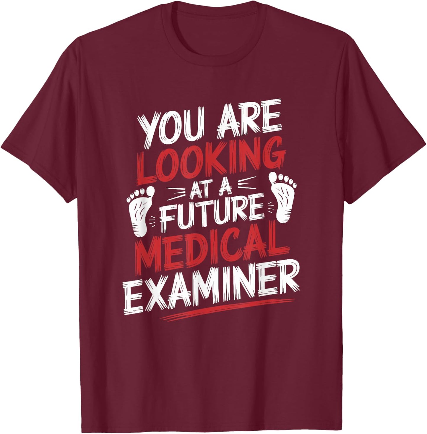 You Are Looking At A Future Medical Examiner, Coroner T-Shirt - T-Shirt | Maroon