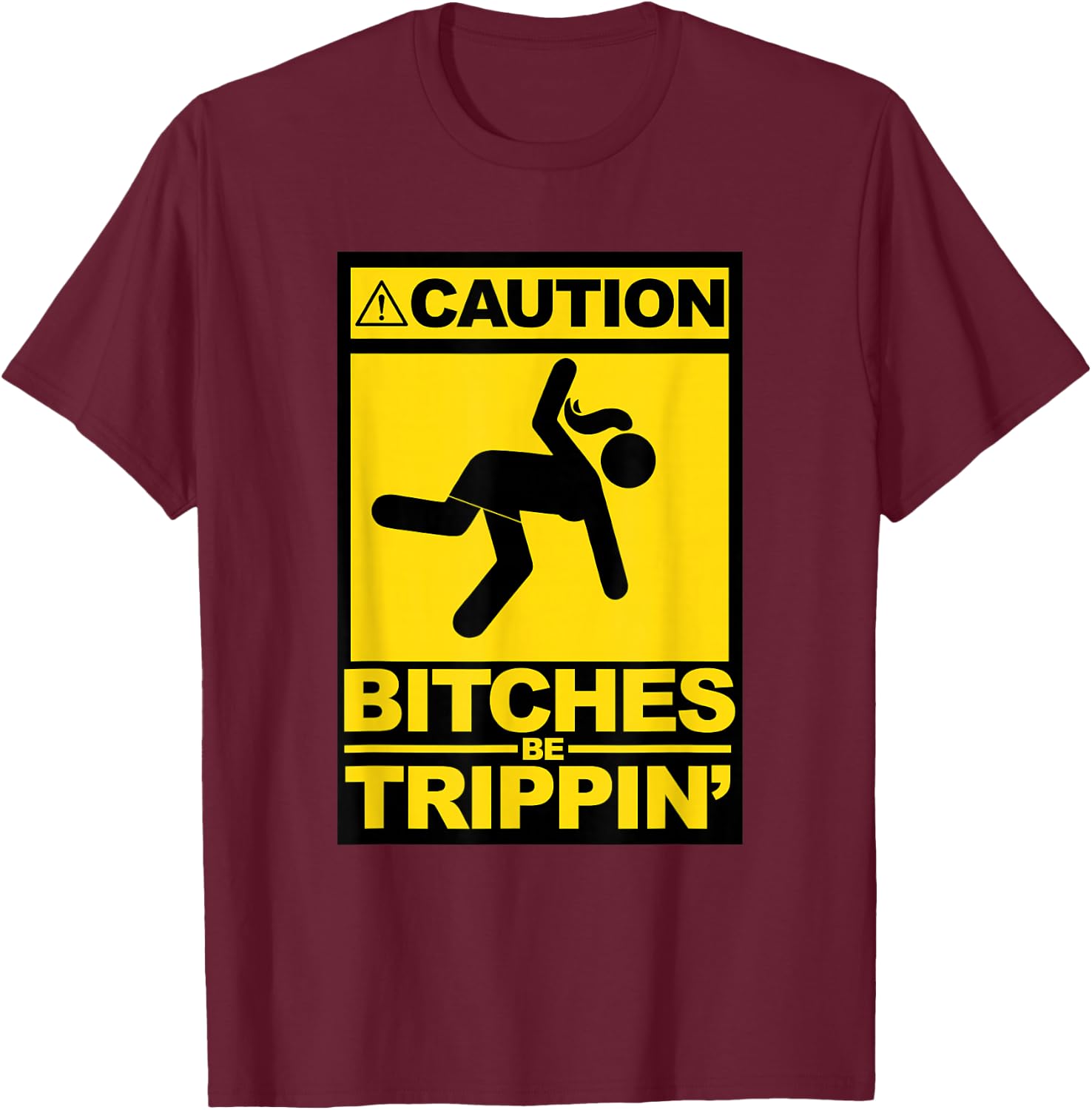 Caution Bitches be Trippin T-Shirt - T-Shirt | Maroon