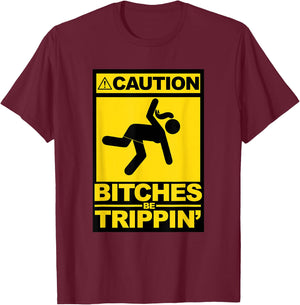 Caution Bitches be Trippin T-Shirt - T-Shirt | Maroon