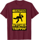 Caution Bitches be Trippin T-Shirt - T-Shirt | Maroon