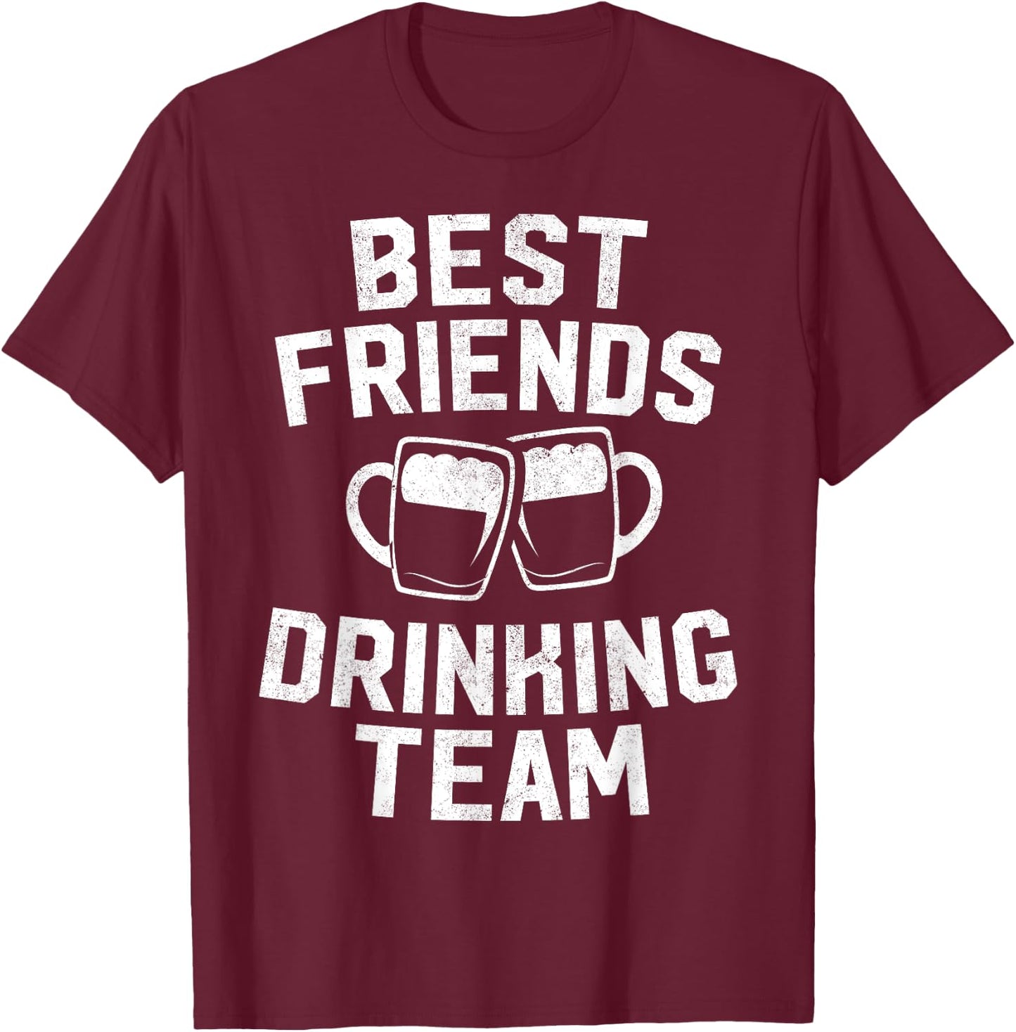 Best Friends Drinking Team Gift Beer Drink Lover Drunk T-Shirt - T-Shirt | Maroon