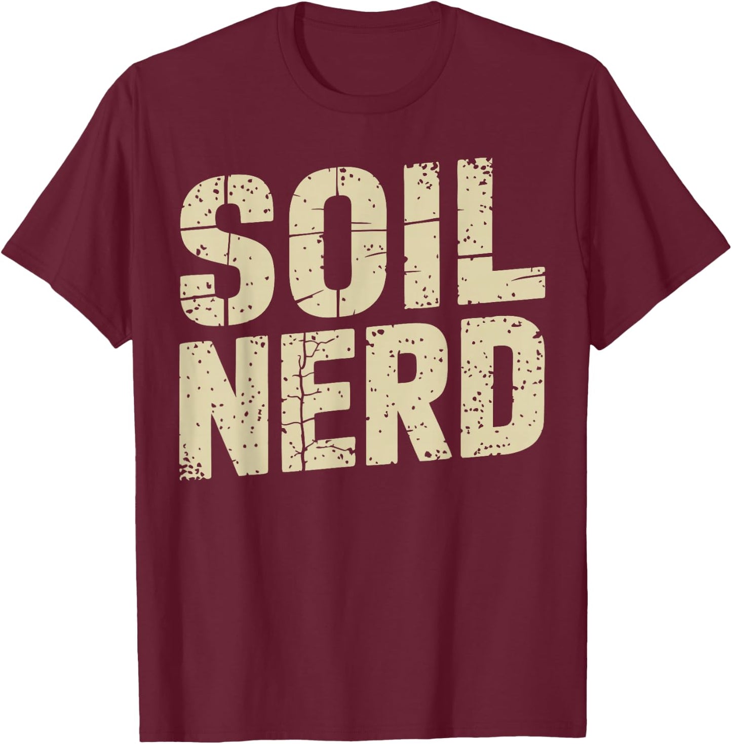 Soil Science Soil Nerd Funny Soil Scientist T-Shirt - T-Shirt | Maroon