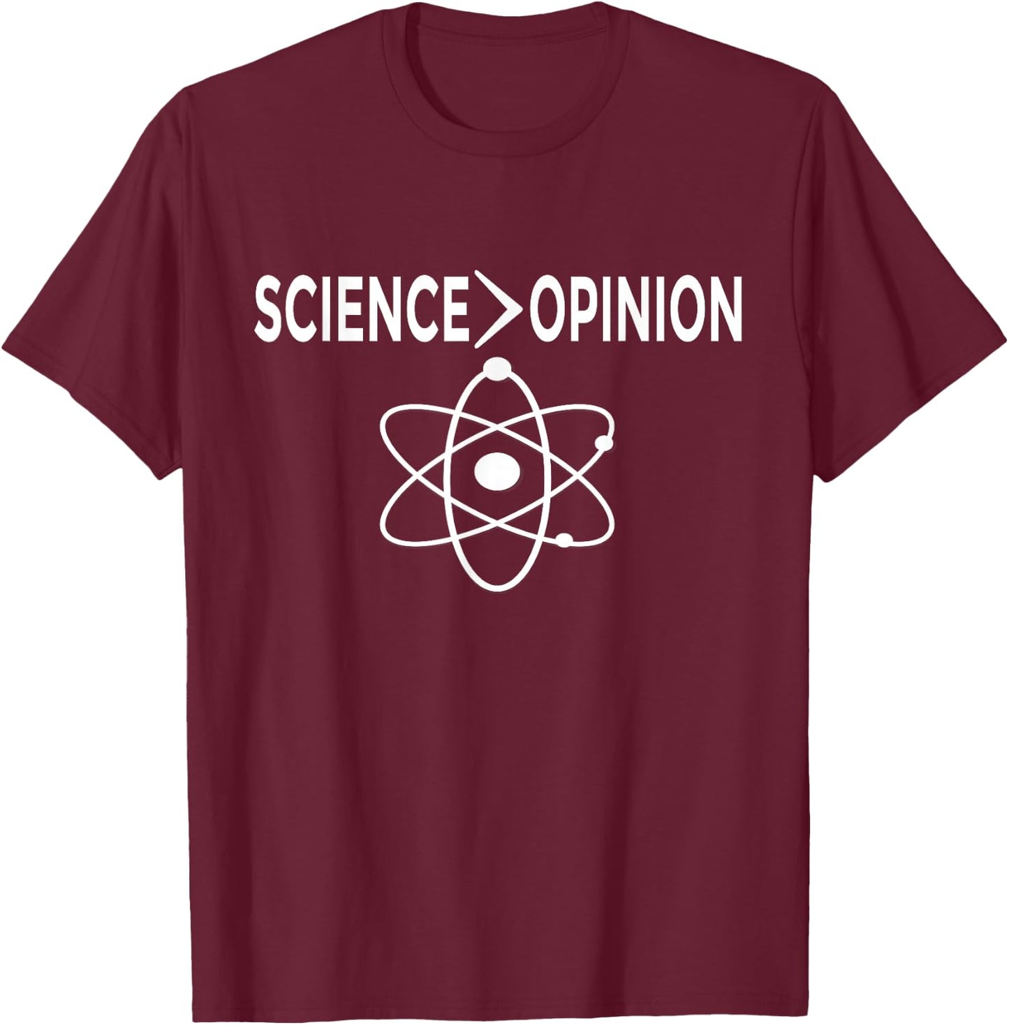 Science is Greater Than Opinion Funny Scientist T-Shirt - T-Shirt | Maroon