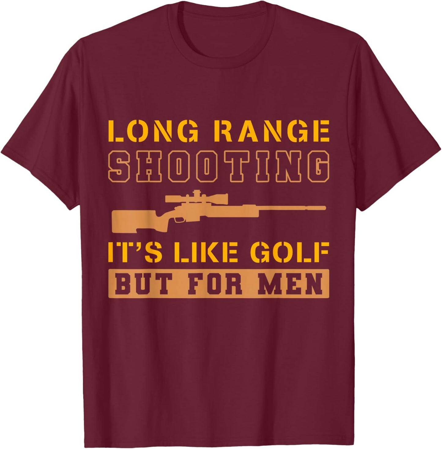 Long Range Shooting It's Like Golf But T-Shirt - T-Shirt | Maroon