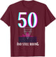 50th Anniversary for Ravers for a 50 year old raver T-Shirt - T-Shirt | Maroon