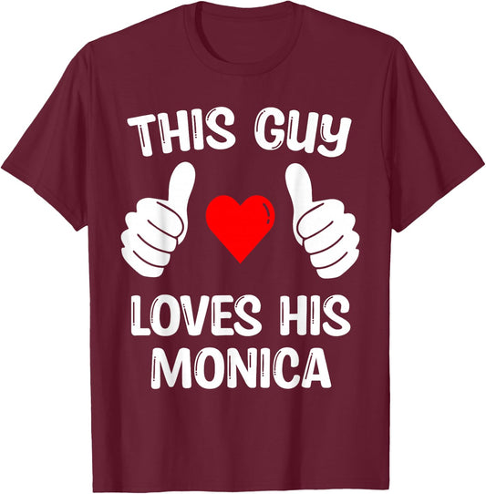 This Guy Loves His Monica Girlfriend Wife Valentine's Day T-Shirt - T-Shirt | Maroon