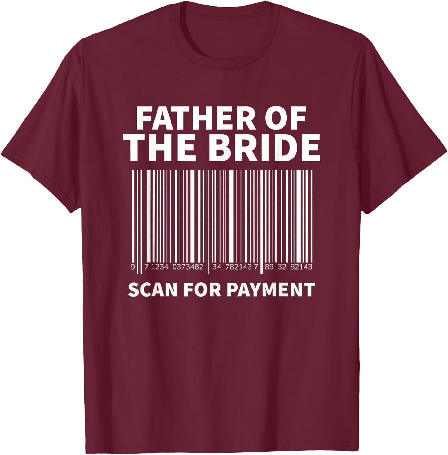 Father Of The Bride Scan For Payment Wedding T-Shirt - T-Shirt | Maroon