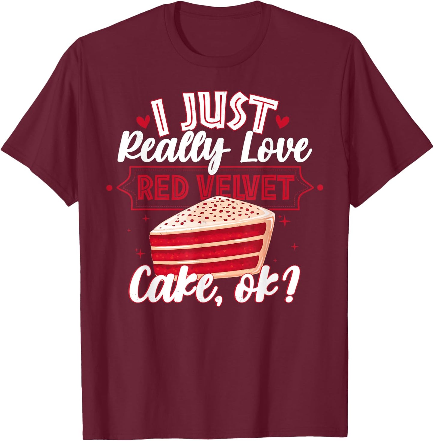 Funny I Just Really Love Red Velvet Cake Design T-Shirt - T-Shirt | Maroon