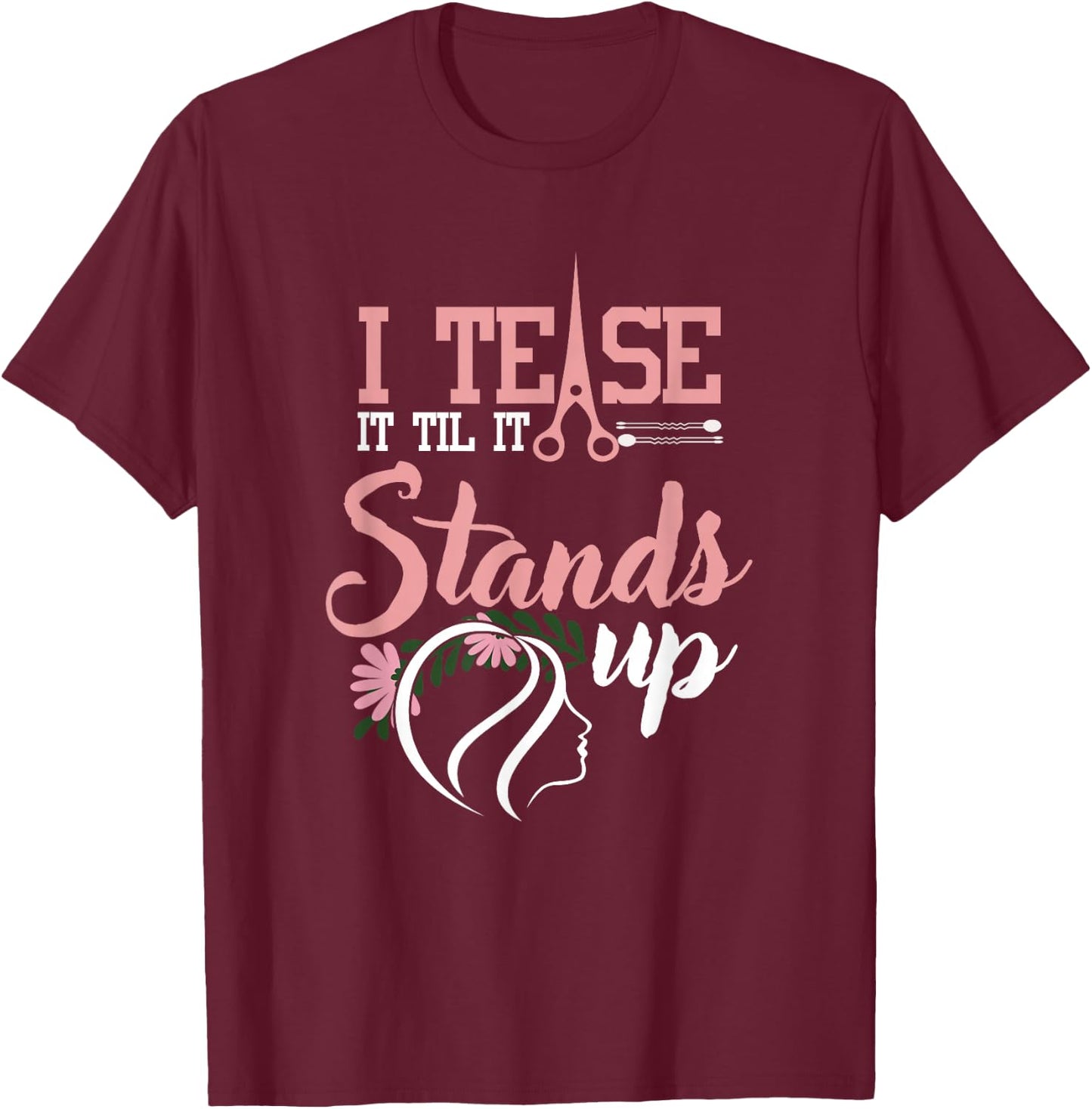 Funny I Tease It Till It Stands Hairstylist Women T-Shirt - T-Shirt | Maroon