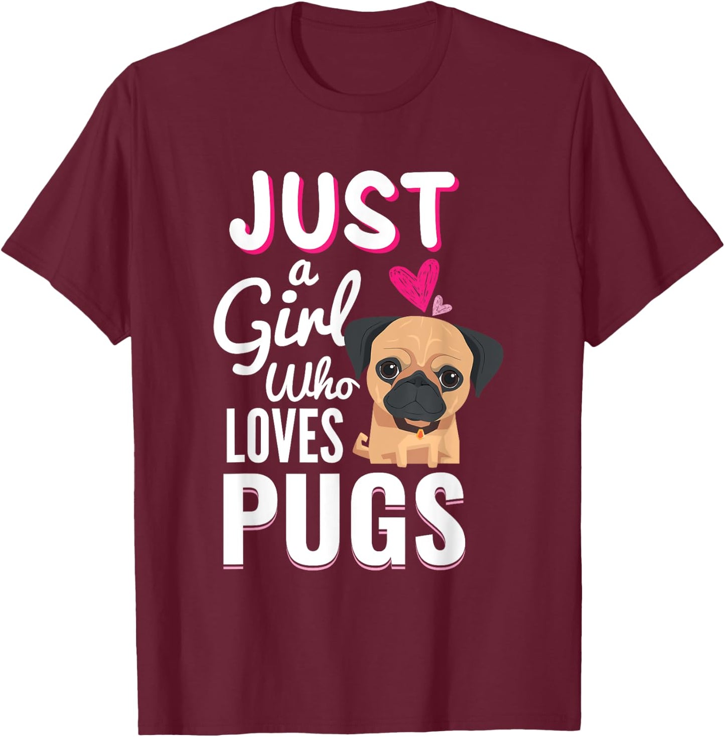 Just A Girl Who Loves Pugs Cute Dog Pet Lover Gift T-Shirt - T-Shirt | Maroon