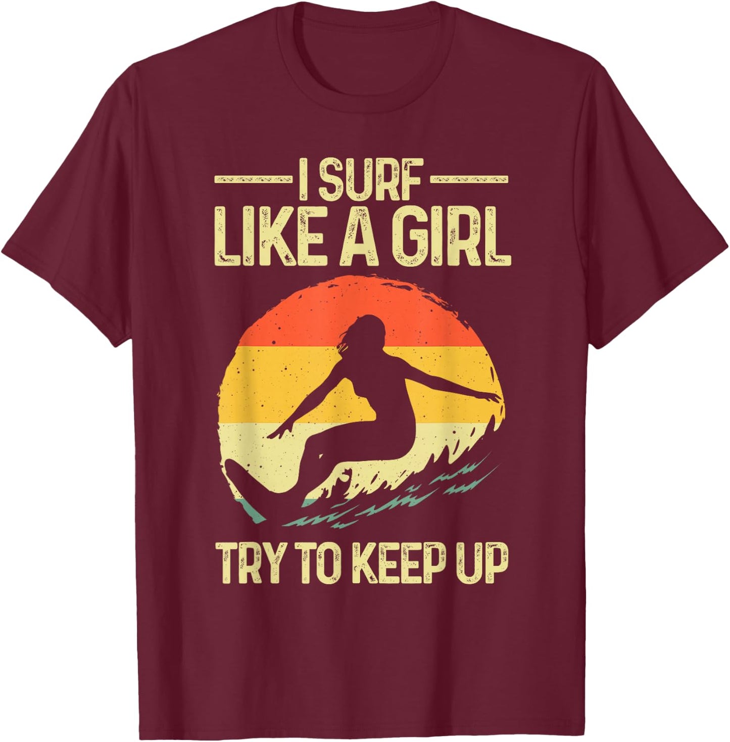 Funny Surf Like A Girl Surfer Design Retro Surfing T-Shirt - T-Shirt | Maroon