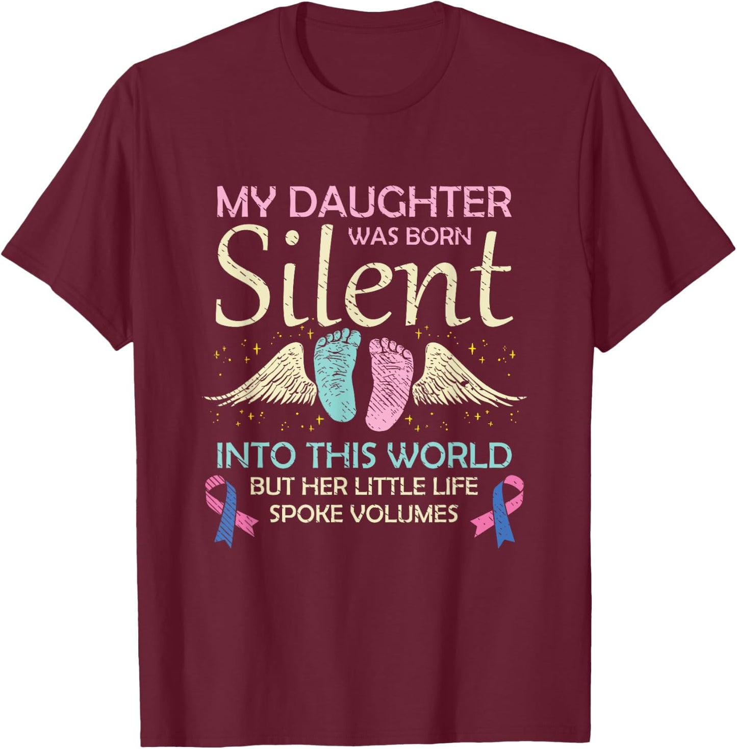My Daughter Born Silent Infant Loss Awareness Miscarriage T-Shirt - T-Shirt | Maroon
