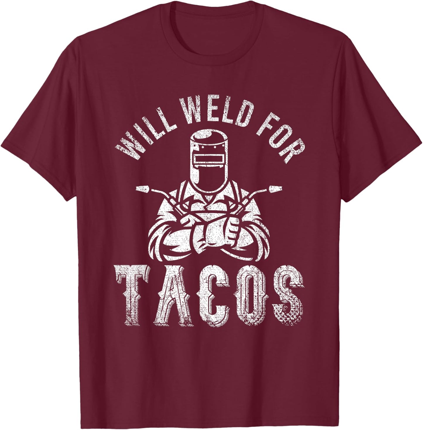 Funny Welder Mexican Food Lover Will Weld For Tacos Welding T-Shirt - T-Shirt | Maroon