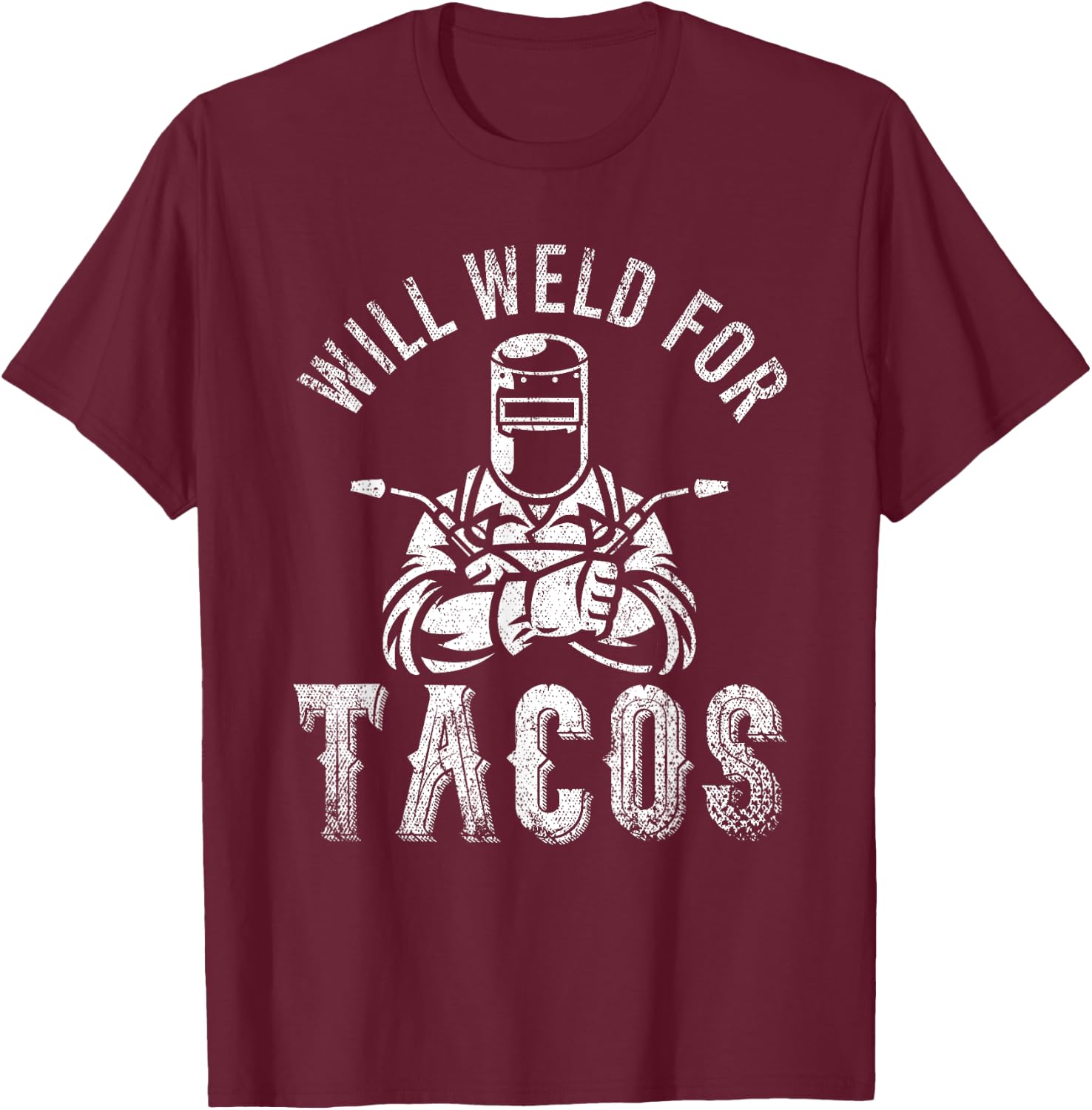 Funny Welder Mexican Food Lover Will Weld For Tacos Welding T-Shirt - T-Shirt | Maroon