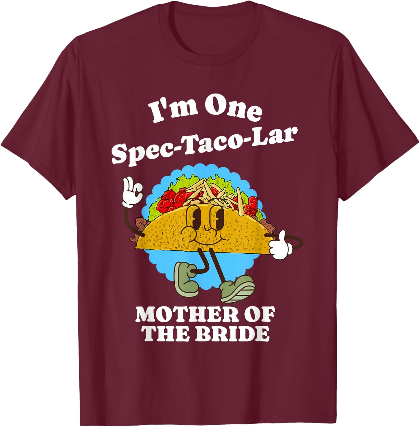 Mother of the Bride Funny Taco Wedding Party Mom Quote T-Shirt - T-Shirt | Maroon