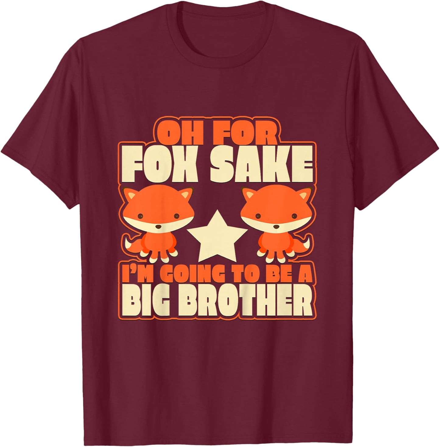 Kids Oh for Fox Sake I'm Going to Be A Big Brother Cool T-Shirt - T-Shirt | Maroon