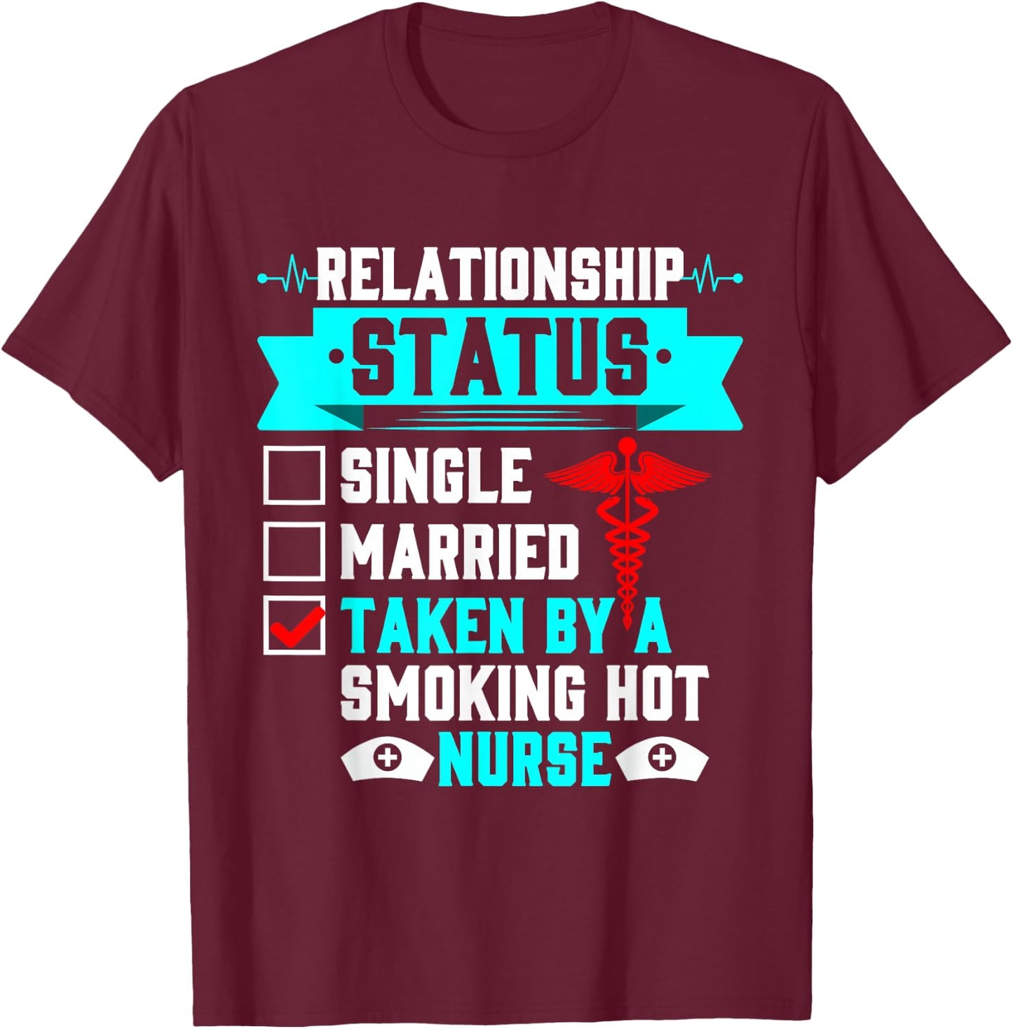 Relationship Status Taken By A Smoking Hot Nurse T-Shirt - T-Shirt | Maroon