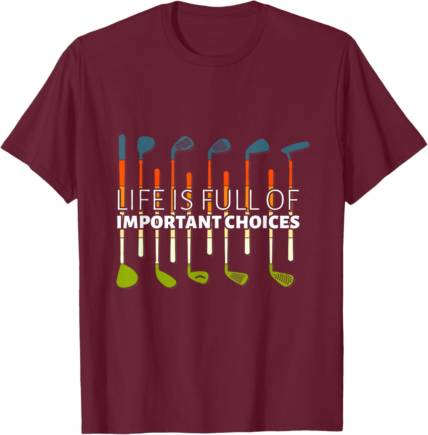 Funny Life is Full of Important Choices Golf Player Clubs T-Shirt - T-Shirt | Maroon