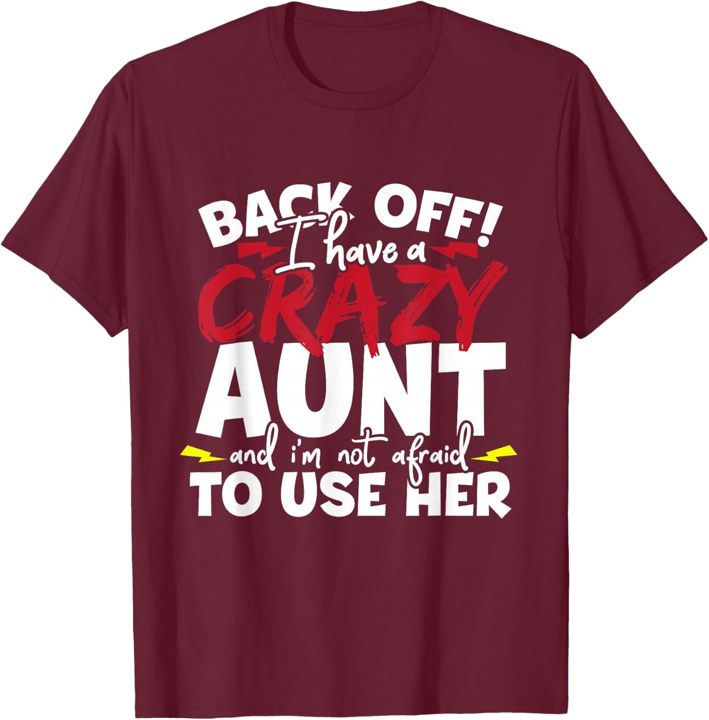 Back Off I Have A Crazy Aunt Nieces T-Shirt - T-Shirt | Maroon