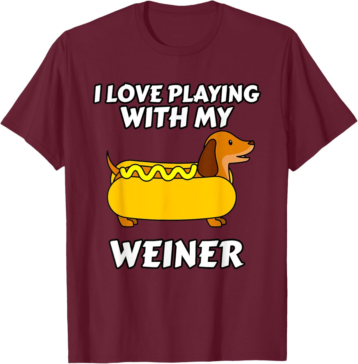 I Love Playing With My Wiener Dachshund Dog Weenie Women Girls Kids T-Shirt - T-Shirt | Maroon