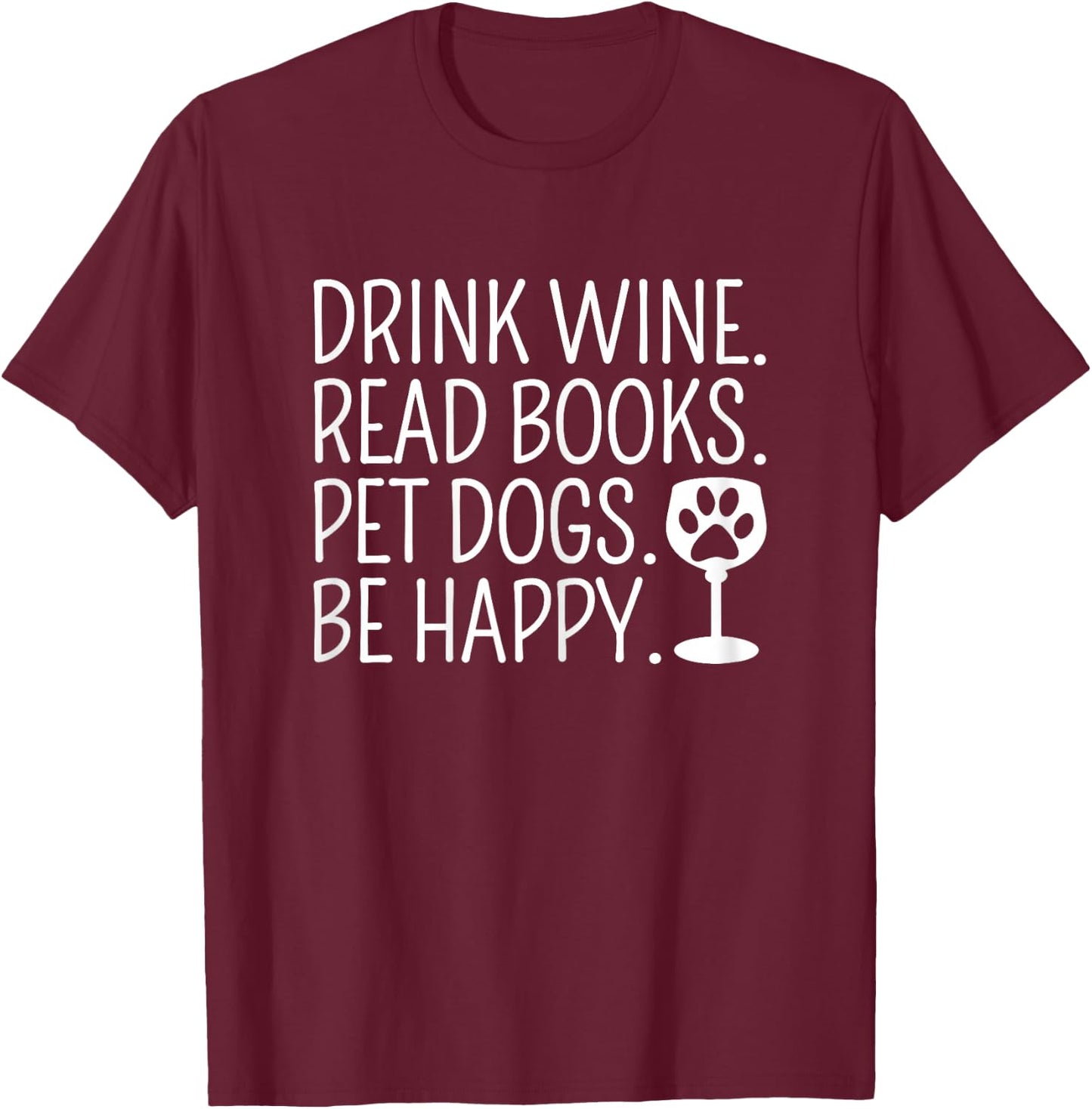 Drink Wine Read Books Pet Dogs Book Lover Funny Dog Mom T-Shirt - T-Shirt | Maroon