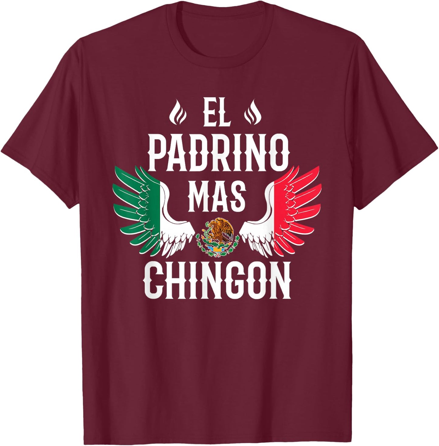 El Padrino Mas Chingon Spanish Godfather Mexican Flag Eagle T-Shirt - T-Shirt | Maroon