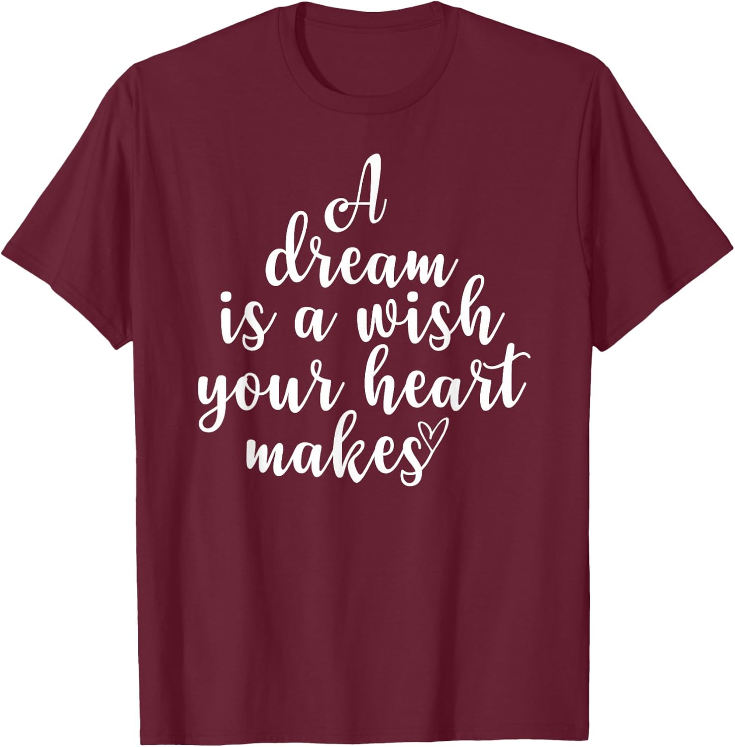 Inspirational, A Dream Is A Wish, Motivational Quote Family T-Shirt - T-Shirt | Maroon