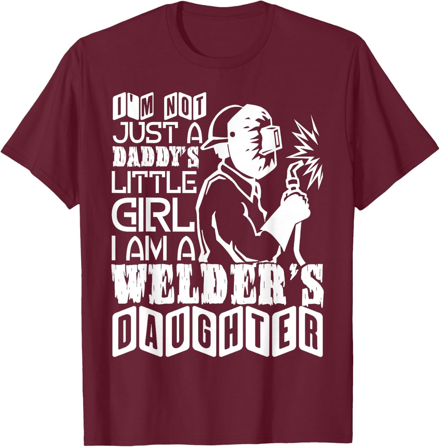 I'm A Welder's Daughter T Shirt, Welder Dad T Shirt T-Shirt - T-Shirt | Maroon