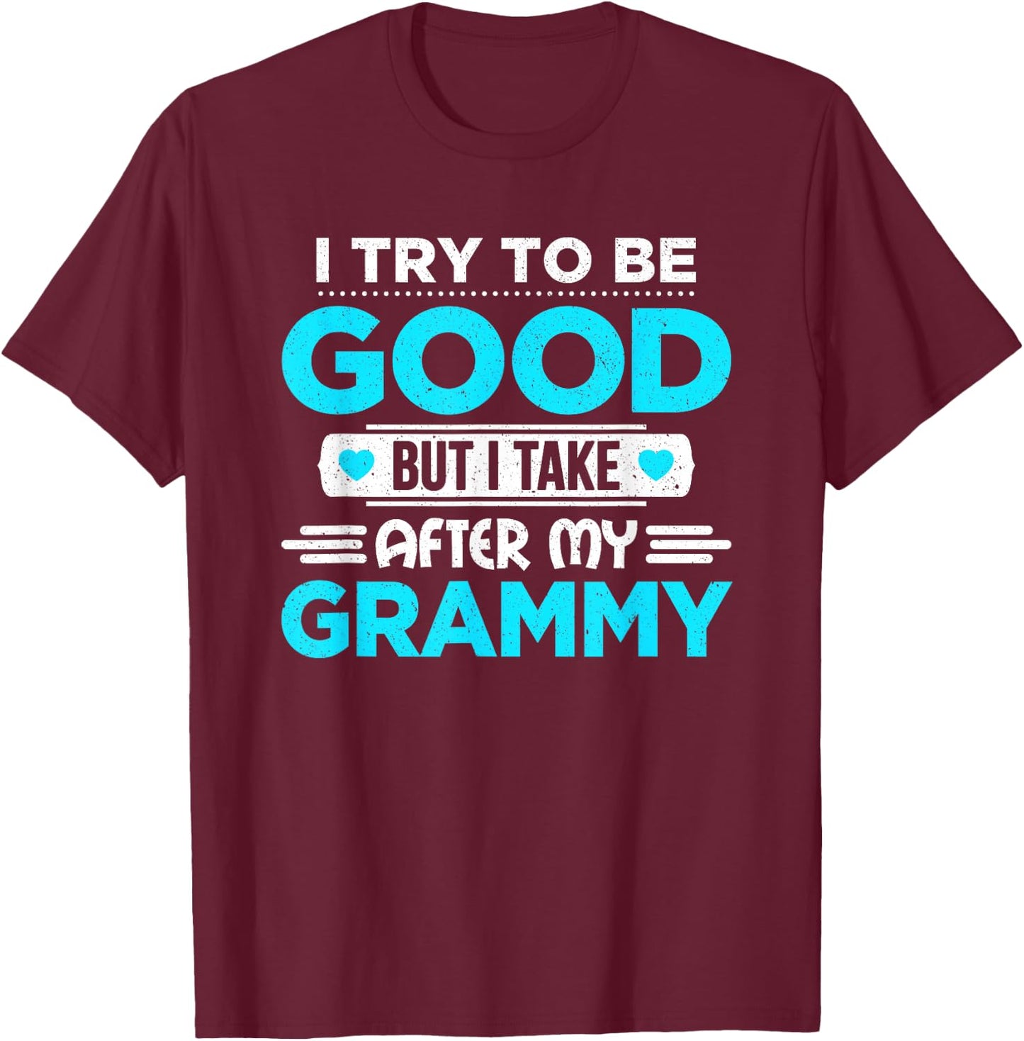 I Try To Be Good But I Take After My Grammy Family T-Shirt - T-Shirt | Maroon