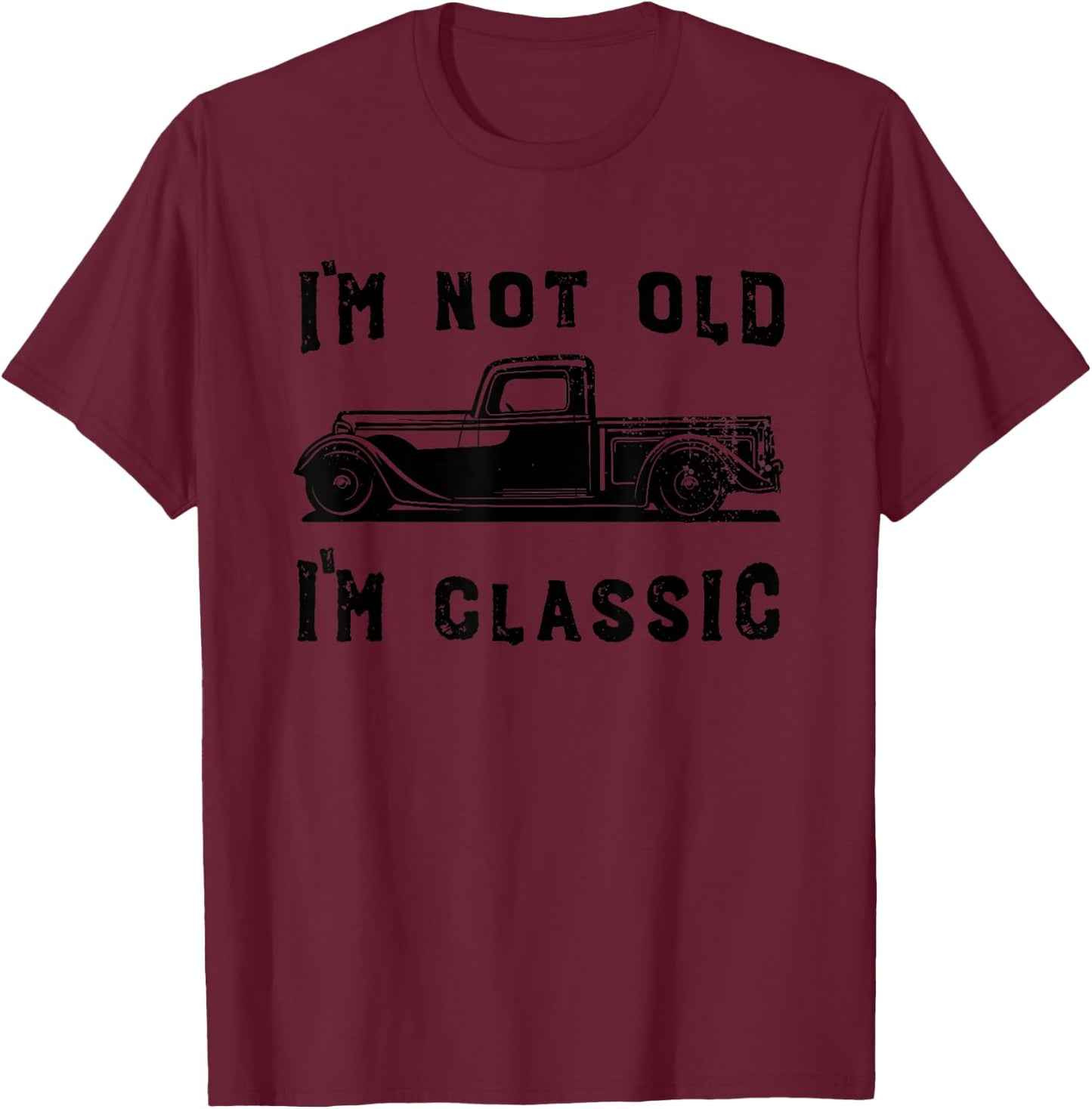 Dad Joke Design Funny I'm Not old I'm Classic Father's Day T-Shirt - T-Shirt | Maroon