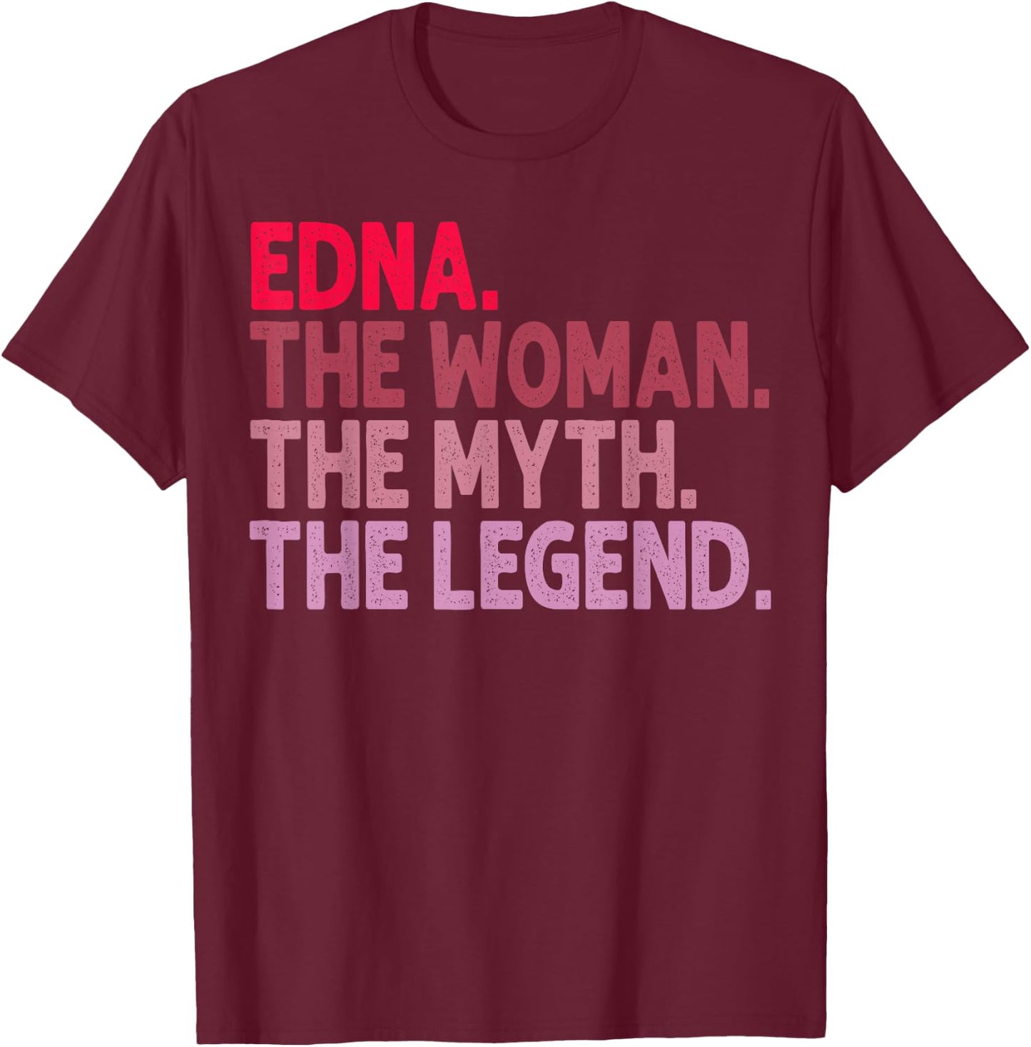 Edna The Woman The Myth The Legend Personalized Birthday T-Shirt - T-Shirt | Maroon