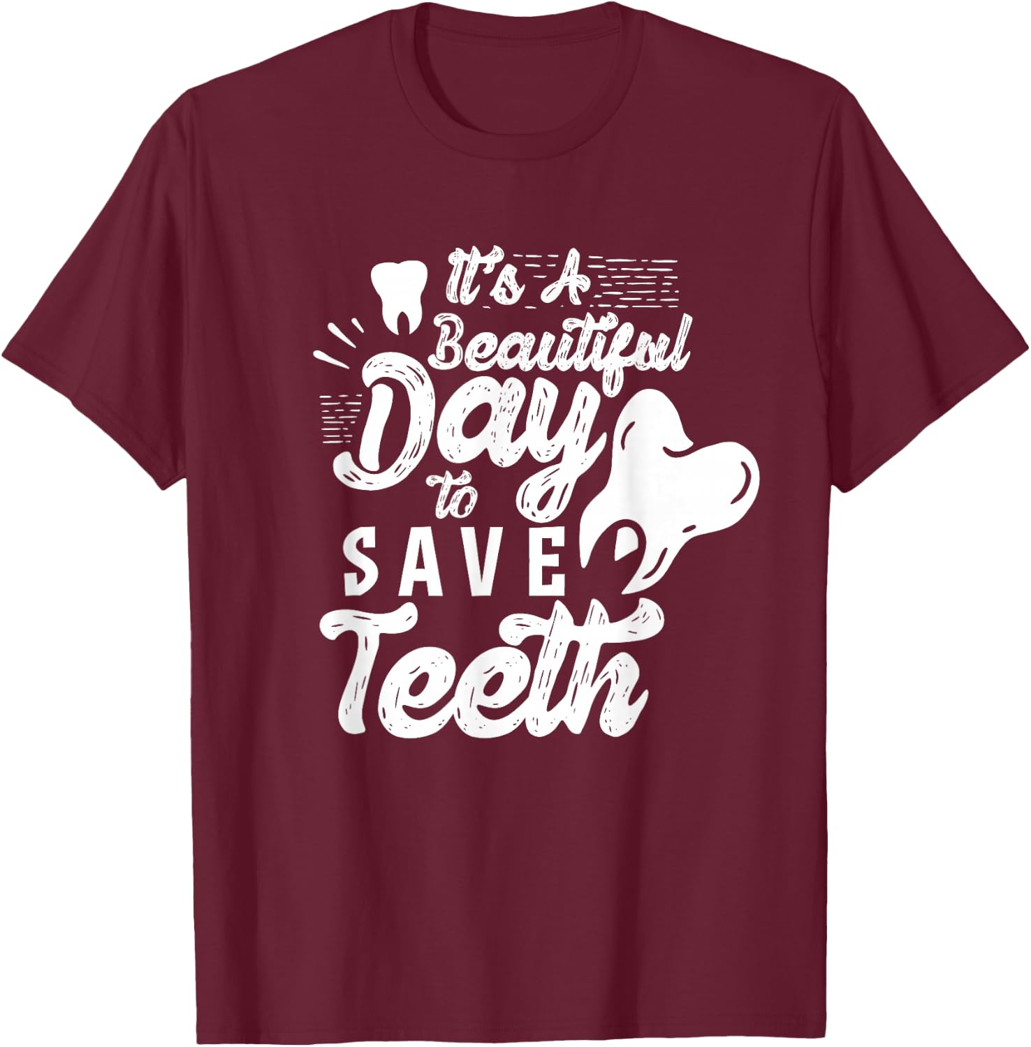 It's A Beautiful Day To Save Teeth Tooth Dentist Dentists T-Shirt - T-Shirt | Maroon