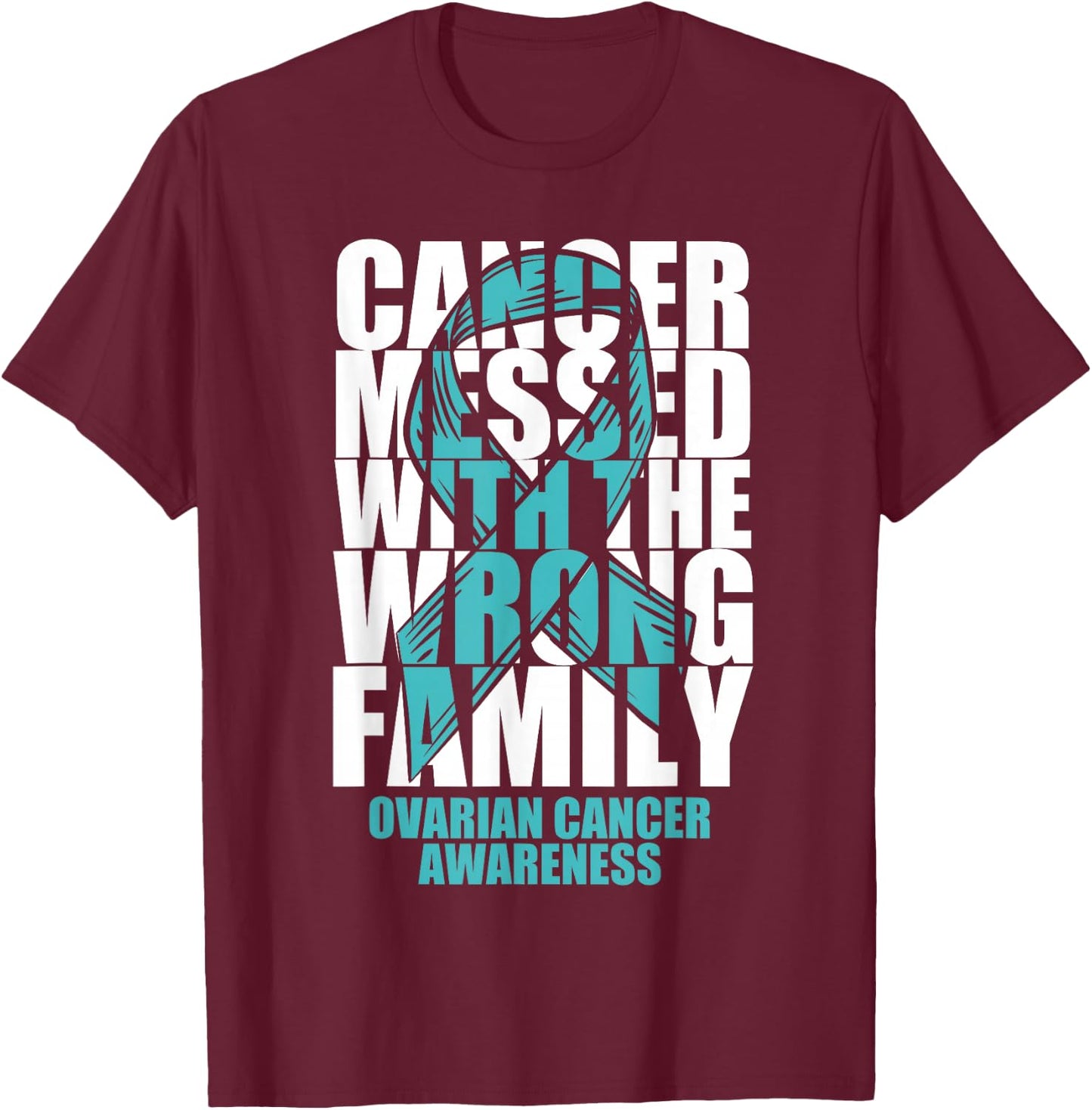 Ovarian Cancer Messed With The Wrong Family Teal Ribbon Gift T-Shirt - T-Shirt | Maroon