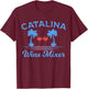 Funny Catalina Wine Mixer Party Shirt T-Shirt - T-Shirt | Maroon