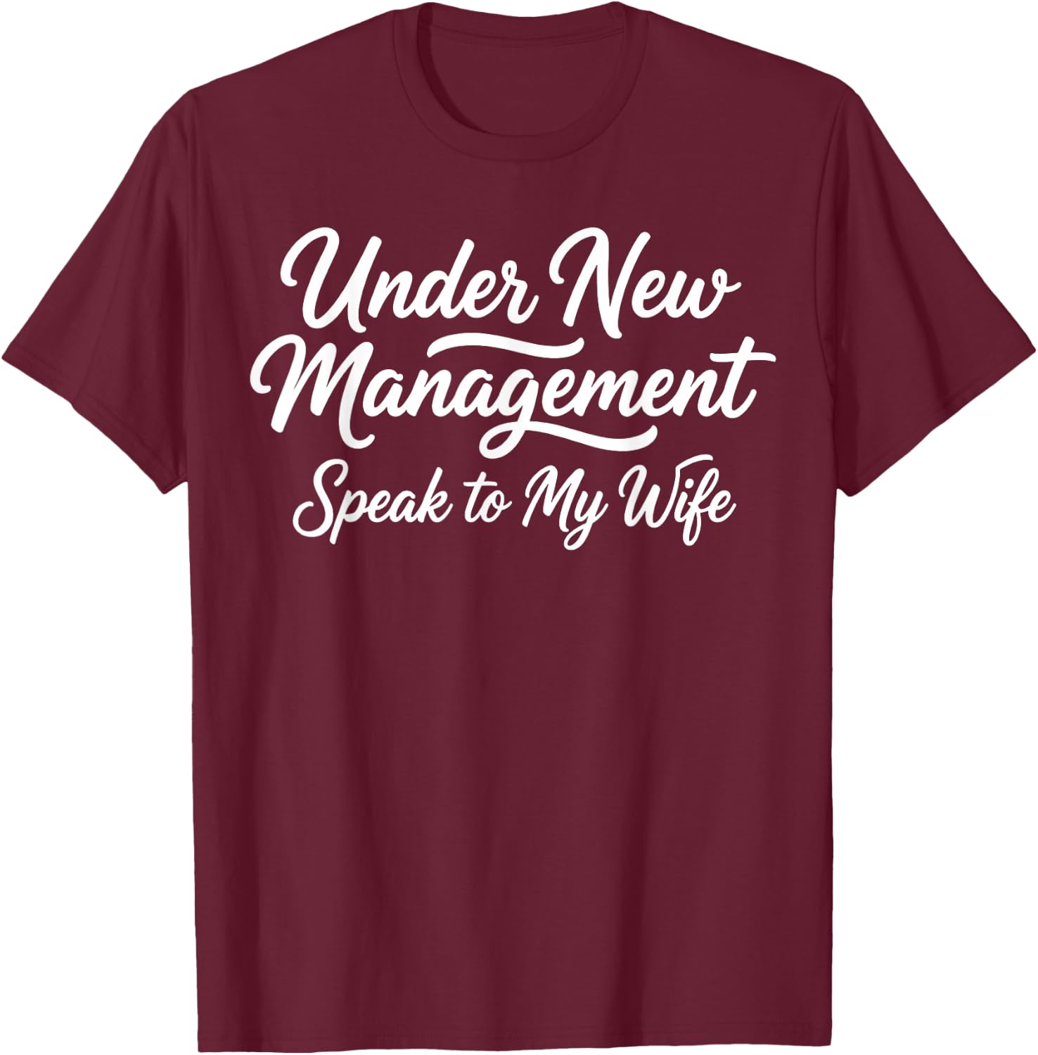 Under New Management Speak to My Wife Newlywed Bride Groom T-Shirt - T-Shirt | Maroon