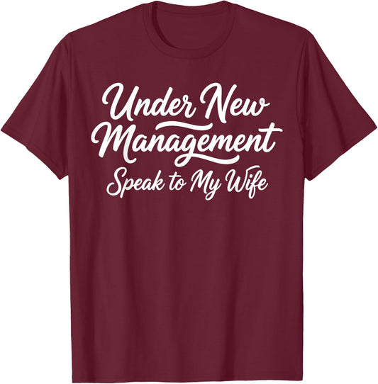 Under New Management Speak to My Wife Newlywed Bride Groom T-Shirt - T-Shirt | Maroon